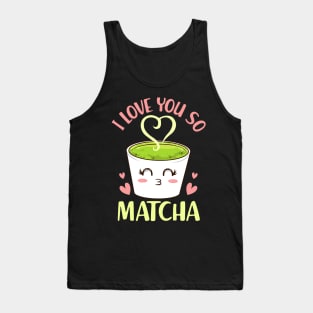 Cute & Funny I Love You So Matcha Adorable Pun Tank Top